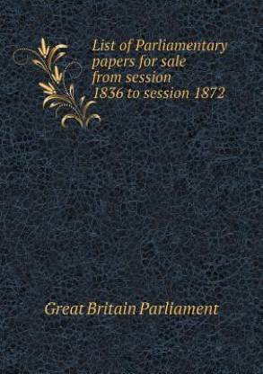 List of Parliamentary Papers for Sale from Session 1836 to Session 1872