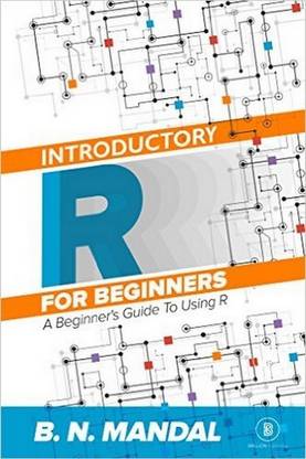 Introductory R For Beginners A Beginner S Guide To Using R Buy Introductory R For Beginners A Beginner S Guide To Using R By B N Mandal At Low Price In India Flipkart Com