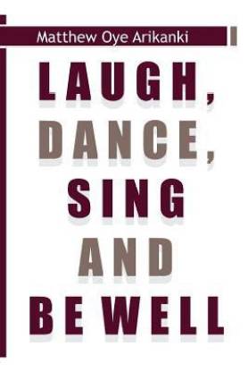 Laugh, Dance, Sing and Be Well