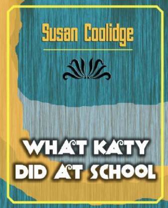 What Katy Did at School: Buy What Katy Did at School by Susan Coolidge ...