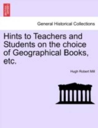 Hints to Teachers and Students on the Choice of Geographical Books, Etc.