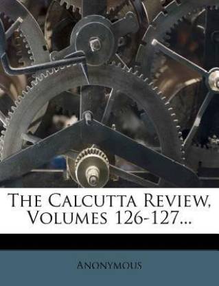 The Calcutta Review, Volumes 126-127...