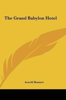 The Grand Babylon Hotel The Grand Babylon Hotel Buy The Grand Babylon Hotel The Grand Babylon Hotel By Bennett Arnold At Low Price In India Flipkart Com