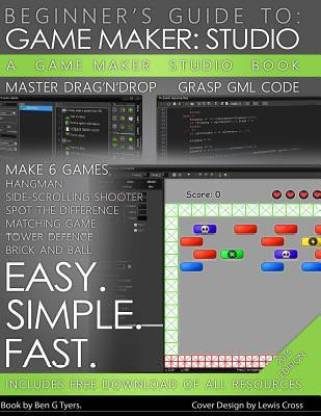 Gamemaker Studio Book - A Beginner's Guide to Gamemaker Studio: Buy Gamemaker  Studio Book - A Beginner's Guide to Gamemaker Studio by Tyers Ben G at Low  Price in India 
