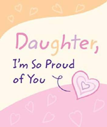 Daughter I M So Proud Of You Buy Daughter I M So Proud Of You By Unknown At Low Price In India Flipkart Com Daughter I M So Proud Of You Buy Daughter I M So Proud Of You By Unknown At Low Price In India Flipkart Com