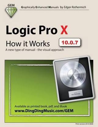 Logic Pro X How It Works A New Type Of Manual The Visual Approach Buy Logic Pro X How It Works A New Type Of Manual Logic Pro X How It Works A New Type Of Manual The Visual Approach Buy Logic Pro X How It Works A New Type Of Manual