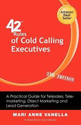 42 Rules of Cold Calling Executives (2nd Edition): A Practical Guide for Telesales, Telemarketing, Direct Marketing and Lead Generation