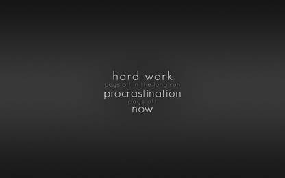 Hard Work Pays Off In The Long Run Procrastination Pays Off Now Paper Print Quotes Motivation Posters In India Buy Art Film Design Movie Music Nature And Educational Paintings Wallpapers Hard Work Pays Off In The Long Run Procrastination Pays Off Now Paper Print Quotes Motivation Posters In India Buy Art Film Design Movie Music Nature And Educational Paintings Wallpapers