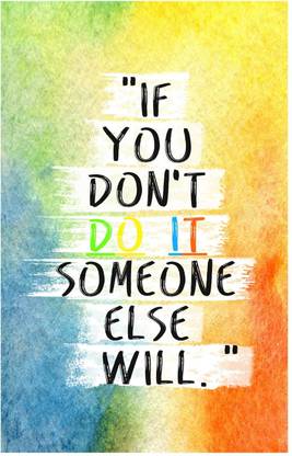 If You Don T Do It Someone Else Will Do It Quote Poster 18 Inch X 12 Inch Paper Print Art Paintings Decorative Educational Personalities Quotes Motivation Posters In