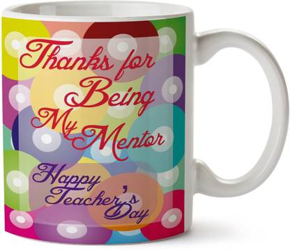 Awwsme Happy Teacher Day Perfect Gift Ideas For Teachers Day Unique And Special Present For Favourite Teacher Mentors Principal Thanks My Mentor White Ceramic Coffee Mug Price In India