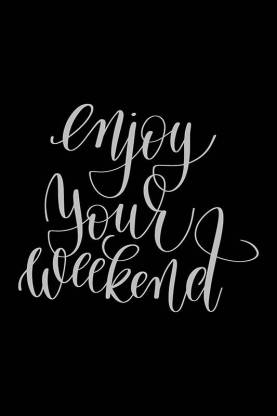 Posters | enjoy your weekend Printed Poster | funny poster | Posters for  room Inspirational posters Motivational posters Funny quotes posters|  Posters with quotes by 100yellow- Black Paper Print - Decorative posters