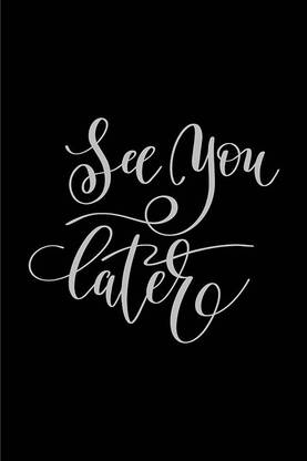 Posters See You Later Printed Poster Funny Poster Posters For Room Inspirational Posters Motivational Posters Funny Quotes Posters Posters With Quotes By 100yellow Black Paper Print Decorative Posters