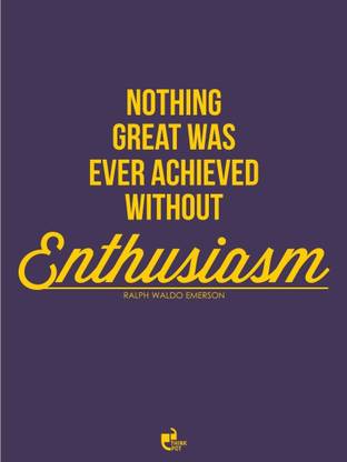 Aabhaas Wall Poster Nothing Great Was Ever Achieved Without Enthusiasm Ralph Waldo Emerson Paper Print Typography Posters In India Buy Art Film Design Movie Music Nature And Educational Paintings Wallpapers