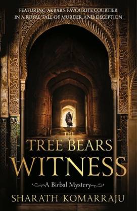 The Tree Bears Witness  - A Birbal Mystery, Featuring Akbar's Favourite Courtier in a Royal Tale of Murder and Deception