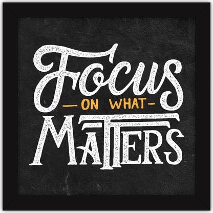 Focus On What Matters Quotes Inspirational Thoughts Quotes Motivational Posters - Décor For Room &  Office - Focus On What Matters Photographic Paper - Quotes & Motivation  Posters In India - Buy Art, Film, Design, Movie, Music,