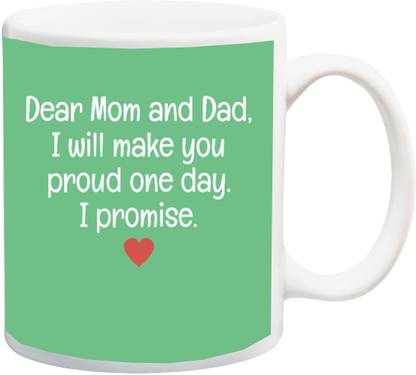 Me You Gift For Father Mother On Birthday Father Sday Mother Sday Anniversary Dear Mom Dad I Will Make U Proud Iz17jpmu 1334 Printed Ceramic Coffee Mug Price In India Buy Me You Gift For Father Mother