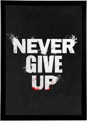 And Never Give Up Motivational Wall Poster 13 19 Inches Matte Finish Paper Print Quotes Motivation Posters In India Buy Art Film Design Movie Music Nature And Educational Paintings Wallpapers At Flipkart Com