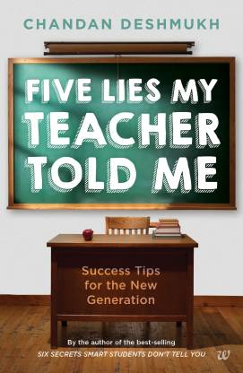 Five Lies My Teacher Told Me  - Success Tips for the New Generation