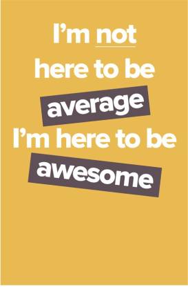 Motivational Quote I Am Here To Be Awesome Poster Paper Print Quotes Motivation Posters In India Buy Art Film Design Movie Music Nature And Educational Paintings Wallpapers At Flipkart Com