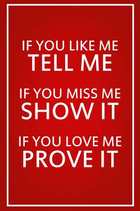 If You Like Me Tell Me If You Miss Me Show It If You Love Me Prove It Canvas Art Quotes Motivation Posters In India Buy Art Film Design Movie Music Nature And Educational Paintings Wallpapers At Flipkart Com If You Like Me Tell Me If You Miss Me Show It If You Love Me Prove It Canvas Art Quotes Motivation Posters In India Buy Art Film Design Movie Music Nature And Educational Paintings Wallpapers At Flipkart Com