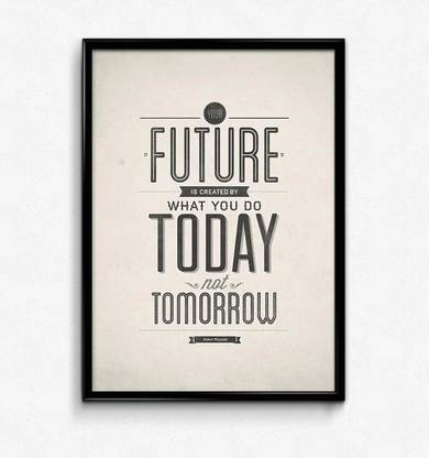 Future What You Do Today Not Tomorrow Motivational Quote Matte Poster 12x18 Inches Matte Print Hd Bright Art Print Medium Size Rolled Poster Paper Print Quotes Motivation Posters In India