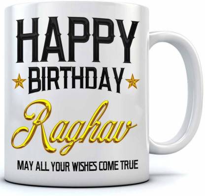 RAMPOSH Happy Birthday Raghav Name Printed Ceramic Coffee. 350   Gift,Raghav Name Coffee Ceramic Coffee Mug Price in India - Buy RAMPOSH Happy  Birthday Raghav Name Printed Ceramic Coffee. 350  Gift,Raghav