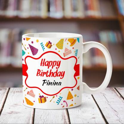 CHANAKYA Happy Birthday Pinina personalized name coffee mug Ceramic Coffee  Mug Price in India - Buy CHANAKYA Happy Birthday Pinina personalized name  coffee mug Ceramic Coffee Mug online at 