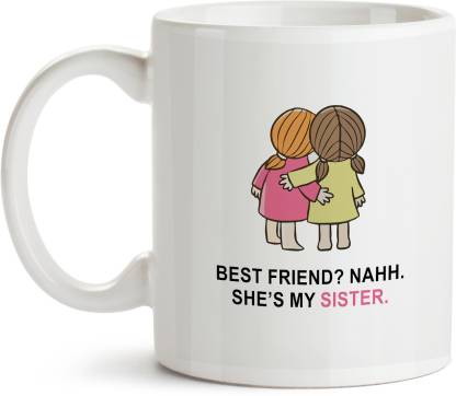 MOTIVATE BOX Best Friend naah she is my sister- Girl Bestie quotes Ceramic  Coffee Mug Price in India - Buy MOTIVATE BOX Best Friend naah she is my  sister- Girl Bestie quotes