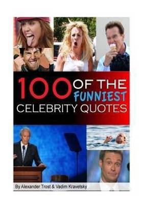 100 of the Funniest Celebrity Quotes: Buy 100 of the Funniest Celebrity
