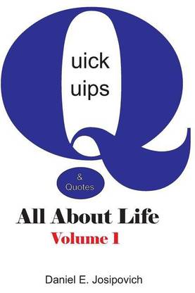 Quick Quips & Quotes - All About Life: Buy Quick Quips & Quotes - All About  Life by Josipovich Daniel E at Low Price in India | Flipkart.com