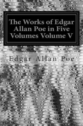 The Works of Edgar Allan Poe in Five Volumes Volume V