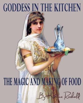 Goddess In the Kitchen: Buy Goddess In the Kitchen by Rasbold Ph D Katrina  Marie at Low Price in India | Flipkart.com