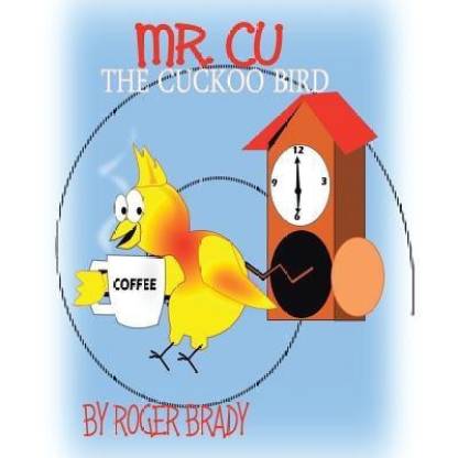 Mr. Cu the Cuckoo Bird: Buy Mr. Cu the Cuckoo Bird by Brady Roger at Low  Price in India 