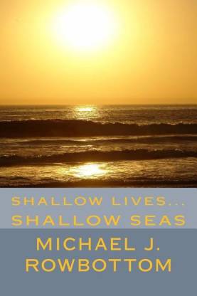 Shallow Lives... Shallow Seas