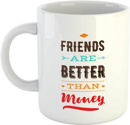Gen7 Friends Are Better Than Money Beautiful Quote Printed Ceramic Coffee.  Best Gift To Your Friend