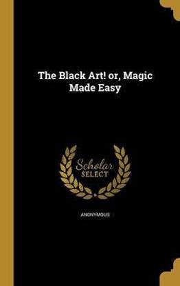The Black Art! or, Magic Made Easy