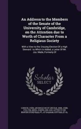 An Address to the Members of the Senate of the University of Cambridge, on the Attention Due to Worth of Character from a Religious Society