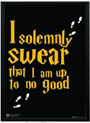 I Solemnly Swear Harry Potter Quote Wb Official Licensed Harry Potter I Solemnly Swear That I Am Up To No Good  Quote Poster A4 Frame Paper Print - Movies Posters In India - Buy Art,  Film, Design, Movie,