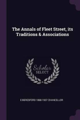 The Annals of Fleet Street, Its Traditions & Associations