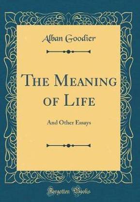 The Meaning Of Life Buy The Meaning Of Life By Goodier Alban At Low Price In India Flipkart Com