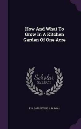 How And What To Grow In A Kitchen Garden Of One Acre