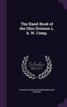 The Hand-Book of the Ohio Division L. A. W. Comp.