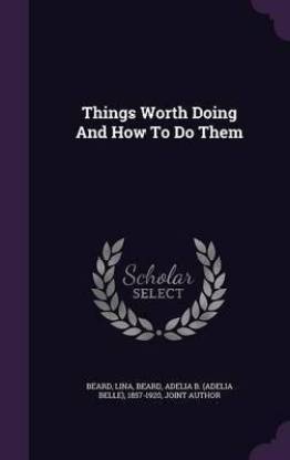 Things Worth Doing And How To Do Them