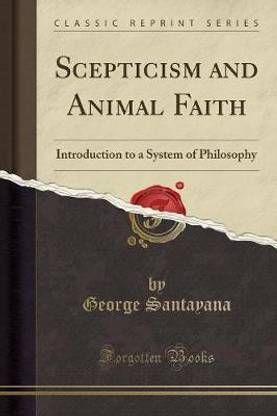 Buy Scepticism and Animal Faith by Santayana George Professor at Low Price in India Buy Scepticism and Animal Faith by Santayana George Professor at Low Price in India