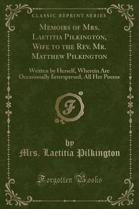 Memoirs of Mrs. Laetitia Pilkington, Wife to the Rev. Mr. Matthew