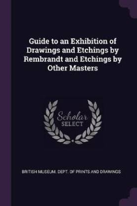 Guide to an Exhibition of Drawings and Etchings by Rembrandt and Etchings by Other Masters
