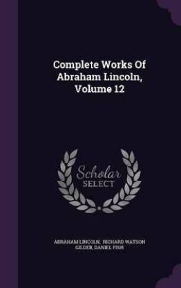 Complete Works of Abraham Lincoln, Volume 12