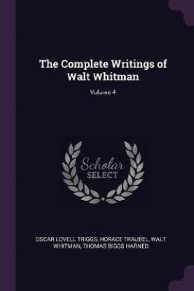 The Complete Writings of Walt Whitman; Volume 4
