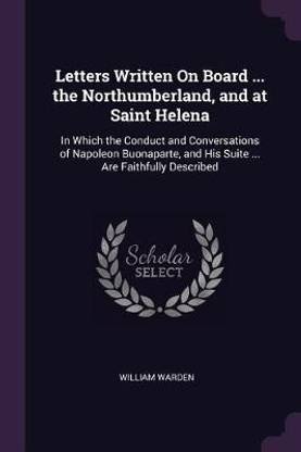 Letters Written On Board ... the Northumberland, and at Saint Helena