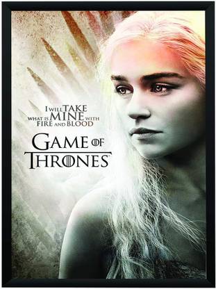 Game Of Thrones Daenerys Targaryen Khaleesi Motivational Inspirational Quote I Will Take What Is Mine With Fire And Blood Poster A3 13 X 19 Frame Paper Print Movies Posters In India